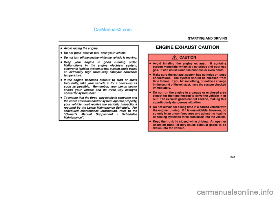 Lexus GS300 2006  Starting and Driving STARTING AND DRIVING
341 Avoid racing the engine.
Do not push−start or pull−start your vehicle.
Do not turn off the engine while the vehicle is moving.
Keep your engine in good running order.
