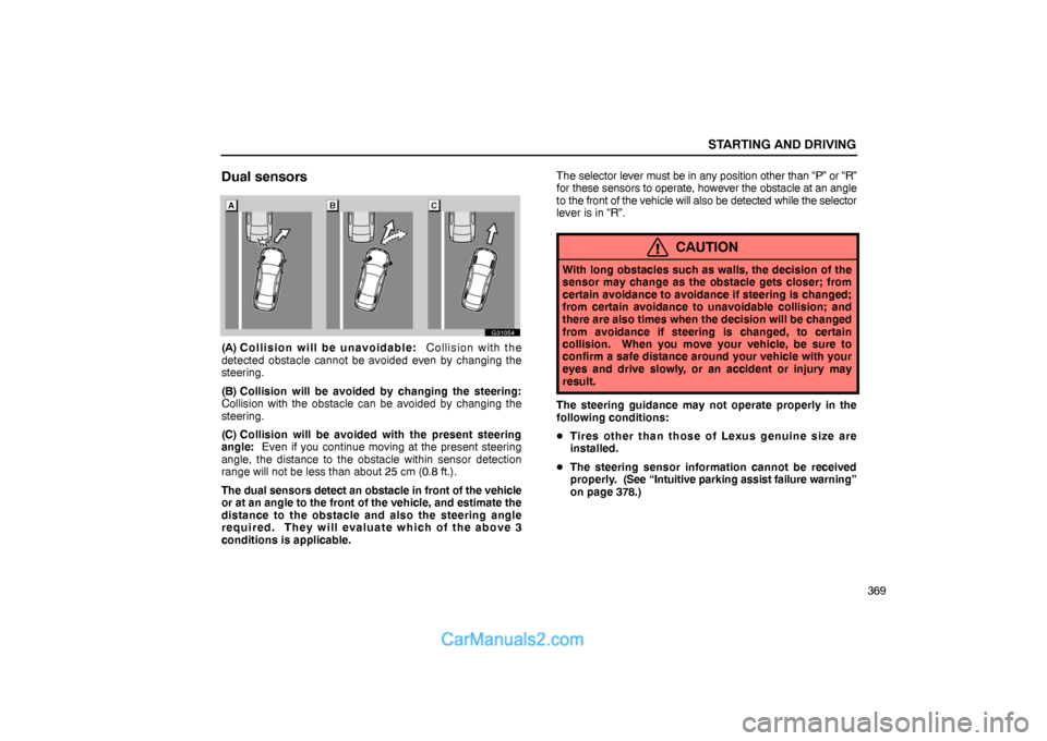 Lexus GS300 2006  Starting and Driving STARTING AND DRIVING
369
Dual sensors
G31054
(A) Collision will be unavoidable:  Collision with the
detected obstacle cannot be avoided even by changing the
steering.
(B) Collision will be avoided by 