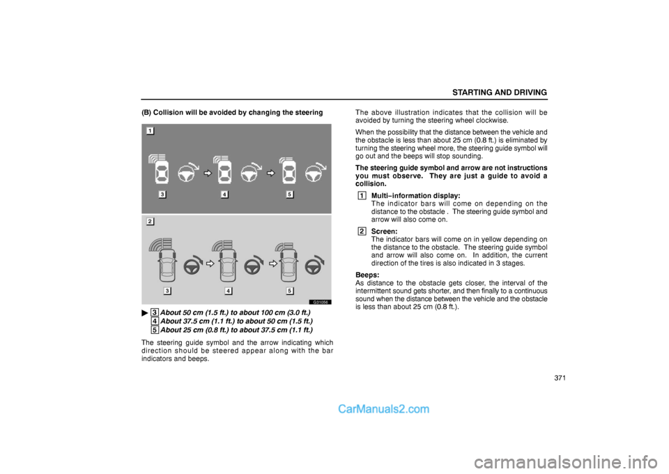 Lexus GS300 2006  Starting and Driving STARTING AND DRIVING
371 (B) Collision will be avoided by changing the steering
G31056
 3
About 50 cm (1.5 ft.) to about 100 cm (3.0 ft.)
 4
About 37.5 cm (1.1 ft.) to about 50 cm (1.5 ft.)
 5
About 