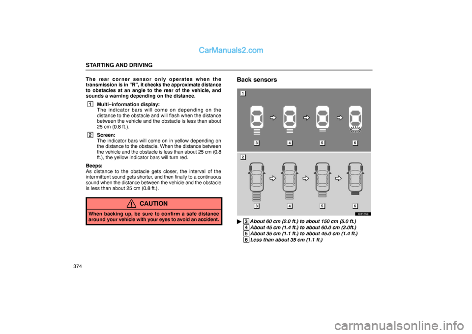 Lexus GS300 2006  Starting and Driving STARTING AND DRIVING
374The rear corner sensor only operates when the
transmission is in “R”, it checks the approximate distance
to obstacles at an angle to the rear of the vehicle, and
sounds a w