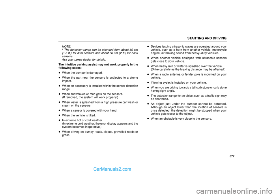 Lexus GS300 2006  Starting and Driving STARTING AND DRIVING
377 NOTE:  
* The detection range can be changed from about 50 cm
(1.5 ft.) for dual sensors and about 60 cm (2 ft.) for back
sensors.  
Ask your Lexus dealer for details.
The int