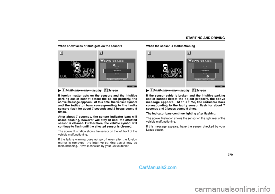 Lexus GS300 2006  Starting and Driving STARTING AND DRIVING
379 When snowflakes or mud gets on the sensors
G31062
 1
Multi−information display   2
Screen
If foreign matter gets on the sensors and the intuitive
parking assist cannot dete