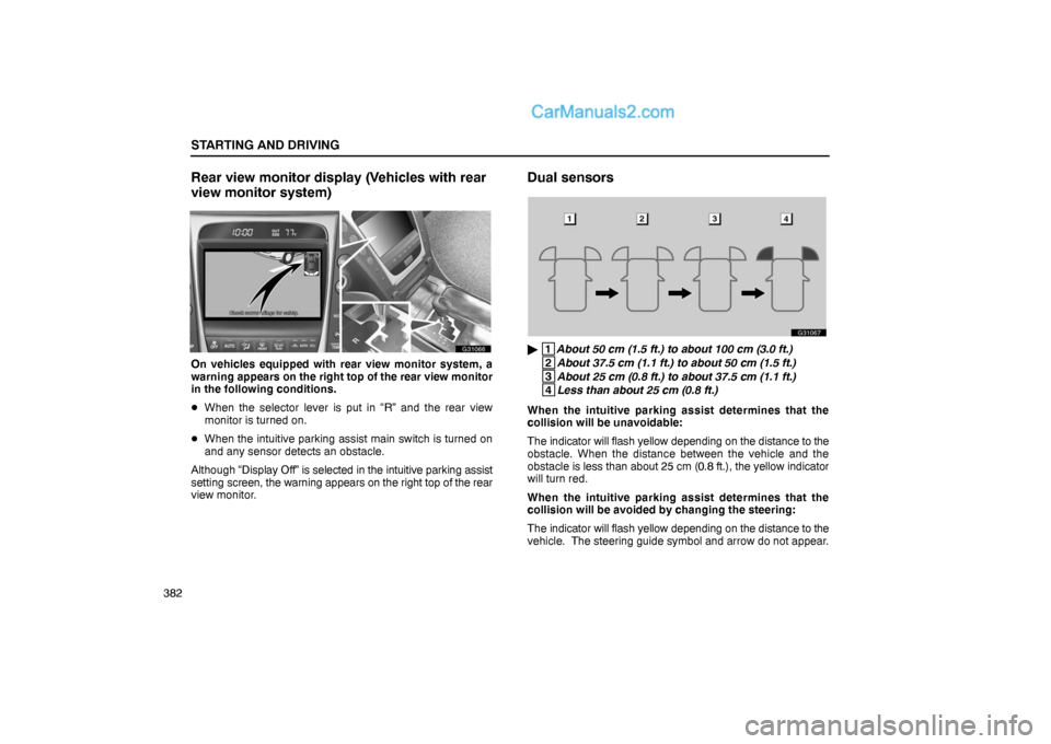 Lexus GS300 2006  Starting and Driving STARTING AND DRIVING
382
Rear view monitor display (Vehicles with rear
view monitor system)
G31066
On vehicles equipped with rear view monitor system, a
warning appears on the right top of the rear vi