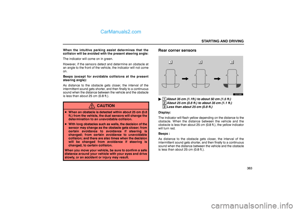 Lexus GS300 2006  Starting and Driving STARTING AND DRIVING
383 When the intuitive parking assist determines that the
collision will be avoided with the present steering angle:
The indicator will come on in green.
However, if the sensors d