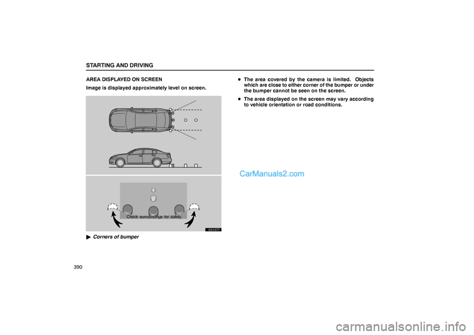 Lexus GS300 2006  Starting and Driving STARTING AND DRIVING
390AREA DISPLAYED ON SCREEN
Image is displayed approximately level on screen.
G31077
Check surroundings for safety.
Corners of bumperThe area covered by the camera is limited.  