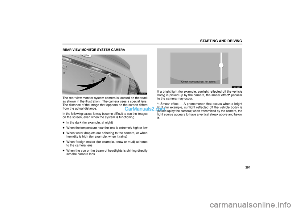 Lexus GS300 2006  Starting and Driving STARTING AND DRIVING
391 REAR VIEW MONITOR SYSTEM CAMERA
G31078
The rear view monitor system camera is located on the trunk
as shown in the illustration.  The camera uses a special lens.
The distance 