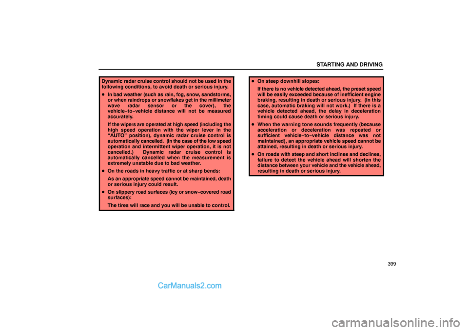 Lexus GS300 2006  Starting and Driving STARTING AND DRIVING
399
Dynamic radar cruise control should not be used in the
following conditions, to avoid death or serious injury.
In bad weather (such as rain, fog, snow, sandstorms,
or when ra