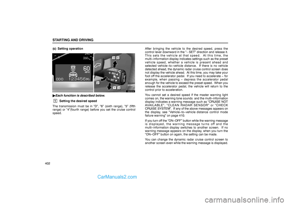Lexus GS300 2006  Starting and Driving STARTING AND DRIVING
402(c) Setting operation
G31014
Each function is described below.
 1
Setting the desired speed
The transmission must be in “D”, “6” (sixth range), “5” (fifth
range) o