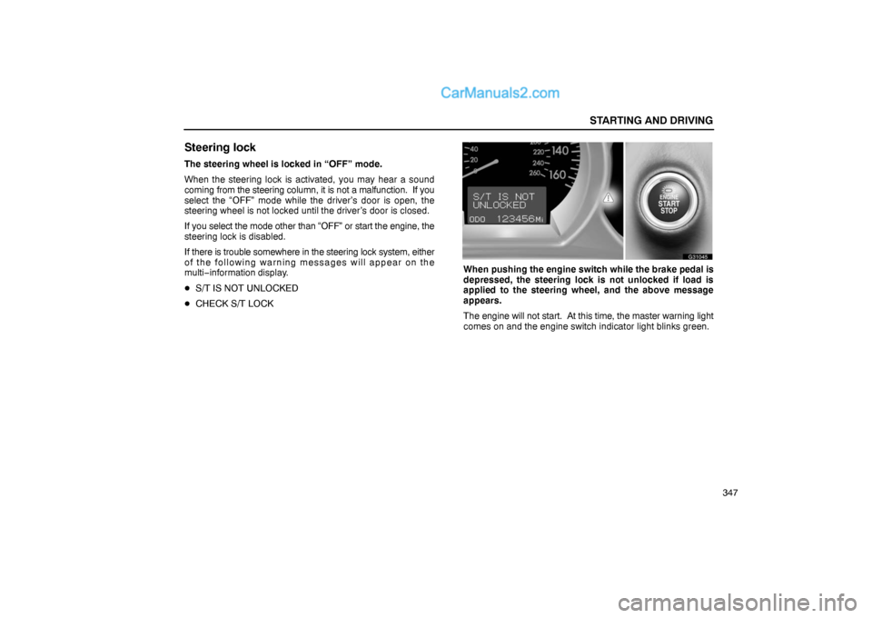 Lexus GS300 2006  Starting and Driving STARTING AND DRIVING
347
Steering lock
The steering wheel is locked in “OFF” mode.
When the steering lock is activated, you may hear a sound
coming from the steering column, it is not a malfunctio