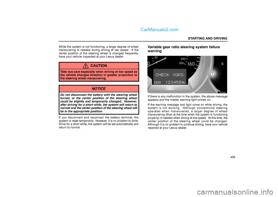 Lexus GS300 2006  Starting and Driving STARTING AND DRIVING
425 While the system is not functioning, a larger degree of wheel
maneuvering is needed during driving at low speed.  If the
center position of the steering wheel is changed frequ