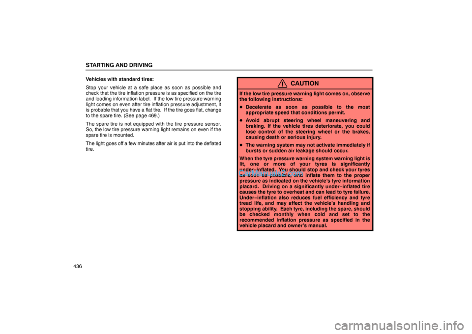 Lexus GS300 2006  Starting and Driving STARTING AND DRIVING
436Vehicles with standard tires:
Stop your vehicle at a safe place as soon as possible and
check that the tire inflation pressure is as specified on the tire
and loading informati