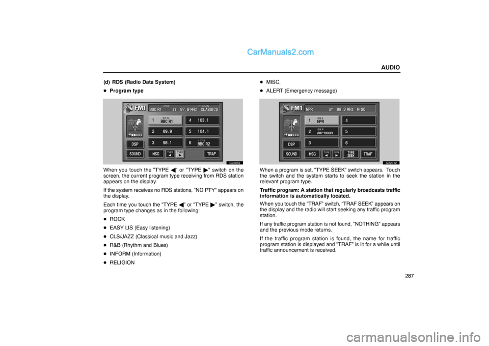 Lexus GS300 2006  Audio AUDIO
287 (d) RDS (Radio Data System)
Program type
G22053
When you touch the “TYPE ” or “TYPE ” switch on the
screen, the current program type receiving from RDS station
appears on the disp