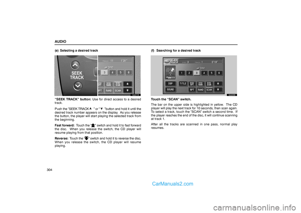 Lexus GS300 2006  Audio AUDIO
304(e) Selecting a desired track 
G22115
“SEEK TRACK” button: Use for direct access to a desired
track.
Push the “SEEK TRACK 
” or “ ”button and hold it until the
desired track numbe