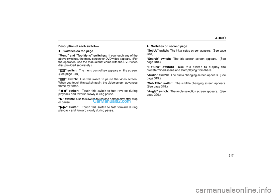 Lexus GS300 2006  Audio AUDIO
317 Description of each switch—
Switches on top page
“Menu” and “Top Menu” switches:  If you touch any of the
above switches, the menu screen for DVD video appears.  (For
the operatio