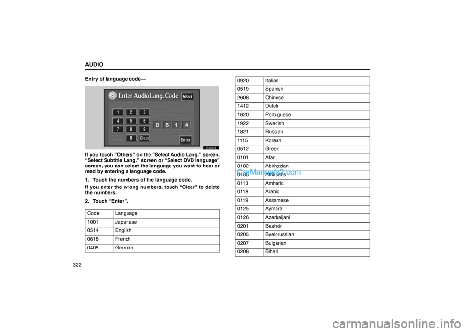 Lexus GS300 2006  Audio AUDIO
322Entry of language code—
G22041
If you touch “Others” on the “Select Audio Lang.” screen,
“Select Subtitle Lang.” screen or “Select DVD language”
screen, you can select the l