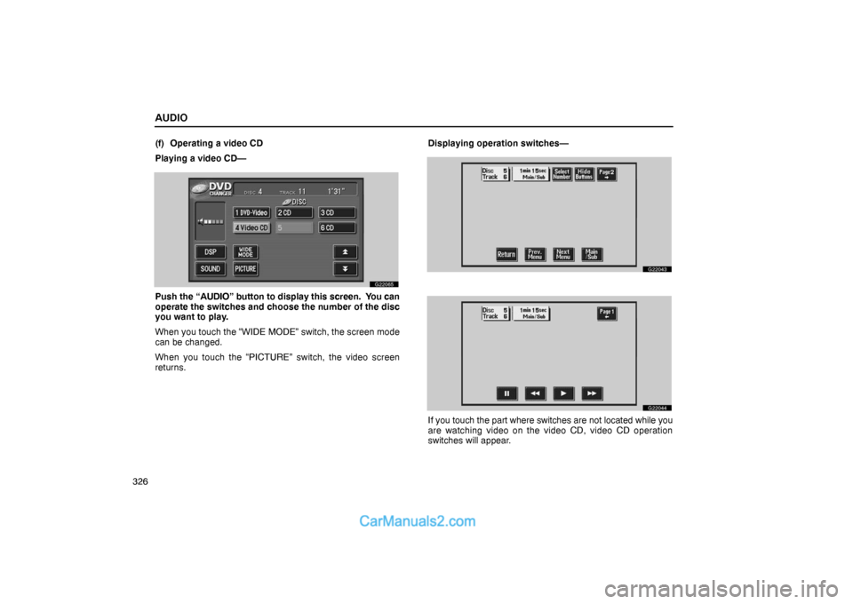 Lexus GS300 2006  Audio AUDIO
326(f) Operating a video CD
Playing a video CD—
G22065
Push the “AUDIO” button to display this screen.  You can
operate the switches and choose the number of the disc
you want to play.
Whe