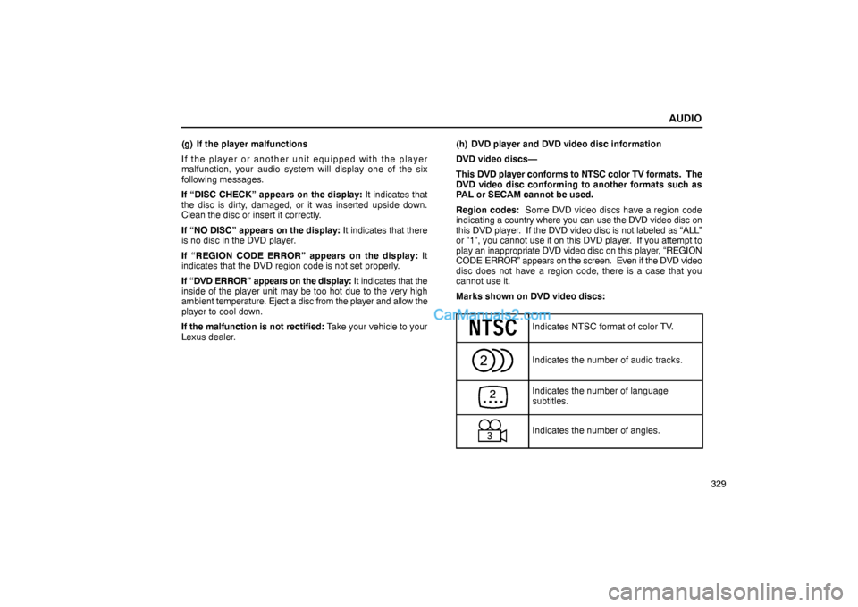 Lexus GS300 2006  Audio AUDIO
329 (g) If the player malfunctions
If the player or another unit equipped with the player
malfunction, your audio system will display one of the six
following messages.
If “DISC CHECK” appea