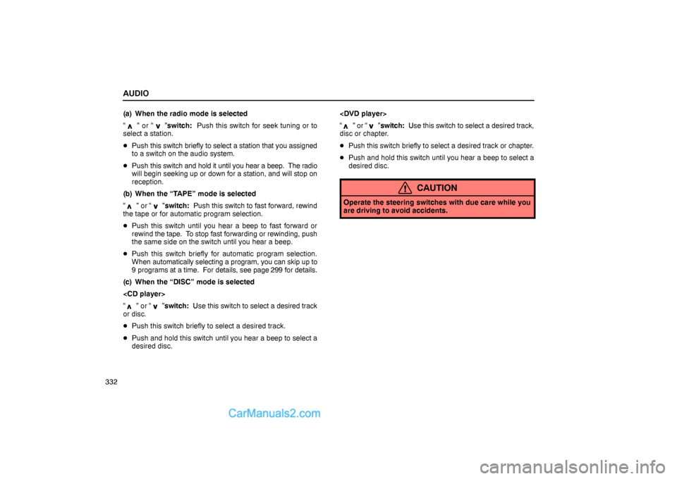 Lexus GS300 2006  Audio AUDIO
332(a) When the radio mode is selected
“ 
” or “ ”switch:  Push this switch for seek tuning or to
select a station.
Push this switch briefly to select a station that you assigned
to a s