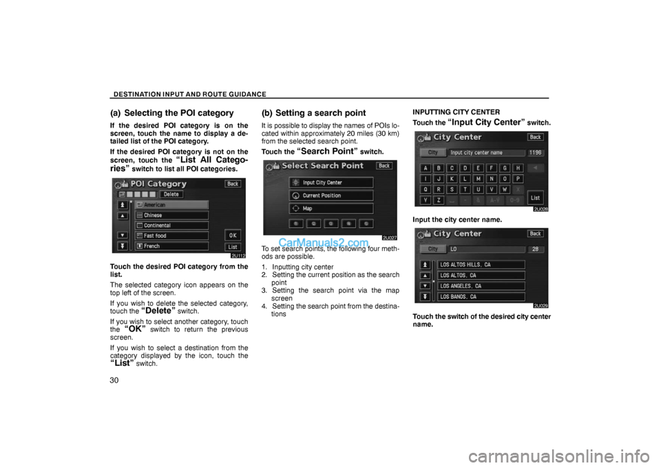 Lexus GS300 2006 Basic Functions In Frequent Use DESTINATION INPUT AND ROUTE GUIDANCE
30
(a) Selecting the POI category
If the desired POI category is on the
screen, touch the name to display a de-
tailed list of the POI category.
If the desired POI Lexus GS300 2006 Basic Functions In Frequent Use DESTINATION INPUT AND ROUTE GUIDANCE
30
(a) Selecting the POI category
If the desired POI category is on the
screen, touch the name to display a de-
tailed list of the POI category.
If the desired POI
