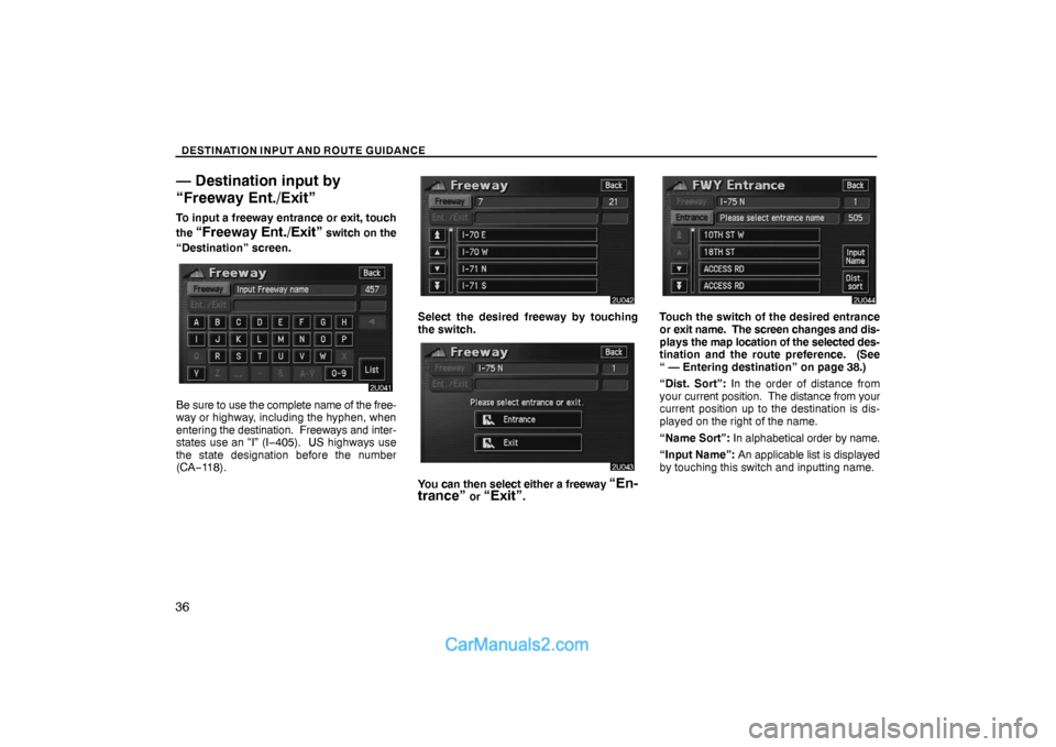 Lexus GS300 2006 Basic Functions In Frequent Use DESTINATION INPUT AND ROUTE GUIDANCE
36
— Destination input by
“Freeway Ent./Exit”
To input a freeway entrance or exit, touch
the
“Freeway Ent./Exit” switch on the
“Destination” screen. Lexus GS300 2006 Basic Functions In Frequent Use DESTINATION INPUT AND ROUTE GUIDANCE
36
— Destination input by
“Freeway Ent./Exit”
To input a freeway entrance or exit, touch
the
“Freeway Ent./Exit” switch on the
“Destination” screen.