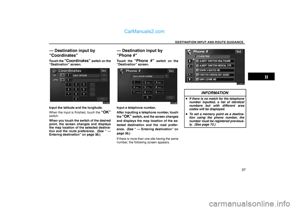 Lexus GS300 2006 Basic Functions In Frequent Use DESTINATION INPUT AND ROUTE GUIDANCE
37
— Destination input by
“Coordinates”
Touch the “Coordinates” switch on the
“Destination” screen.
Input the latitude and the longitude.
When the in Lexus GS300 2006 Basic Functions In Frequent Use DESTINATION INPUT AND ROUTE GUIDANCE
37
— Destination input by
“Coordinates”
Touch the “Coordinates” switch on the
“Destination” screen.
Input the latitude and the longitude.
When the in