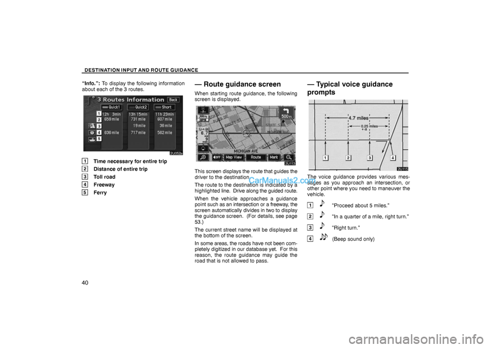 Lexus GS300 2006  Basic Functions In Frequent Use DESTINATION INPUT AND ROUTE GUIDANCE
40
“Info.”: To display the following information
about each of the 3 routes.
1Time necessary for entire trip
2Distance of entire trip
3Toll road
4Freeway
5Ferr