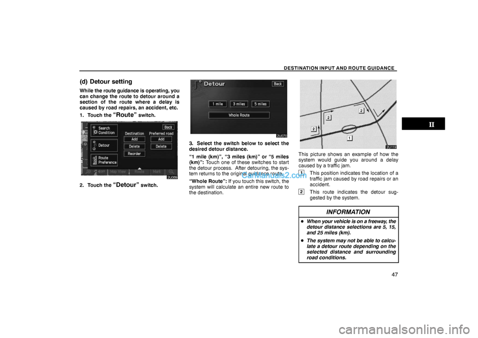 Lexus GS300 2006  Basic Functions In Frequent Use DESTINATION INPUT AND ROUTE GUIDANCE
47
(d) Detour setting
While the route guidance is operating, you
can change the route to detour around a
section of the route where a delay is
caused by road repai