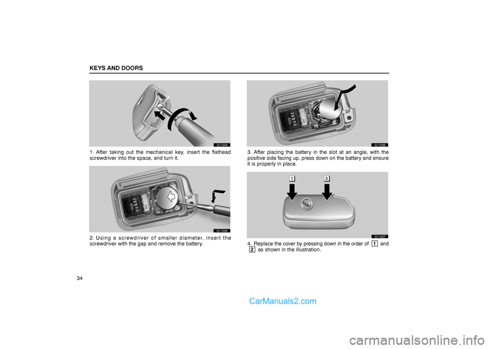 Lexus GS300 2006  Keys and Doors KEYS AND DOORS
34
G11034
1. After taking out the mechanical key, insert the flathead
screwdriver into the space, and turn it.
G11035
2. Using a screwdriver of smaller diameter, insert the
screwdriver 