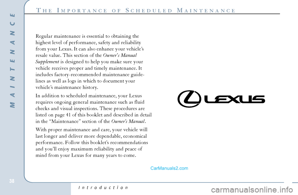 Lexus GS300 2006  Scheduled Maintenance Guide Introduction
T
HE
IMPORTANCE OF
S
CHEDULED
M
AINTENANCE
38
Regular maintenance is essential to obtaining the 
highest level of performance, safety and reliability
from your Lexus. It can also enhance 