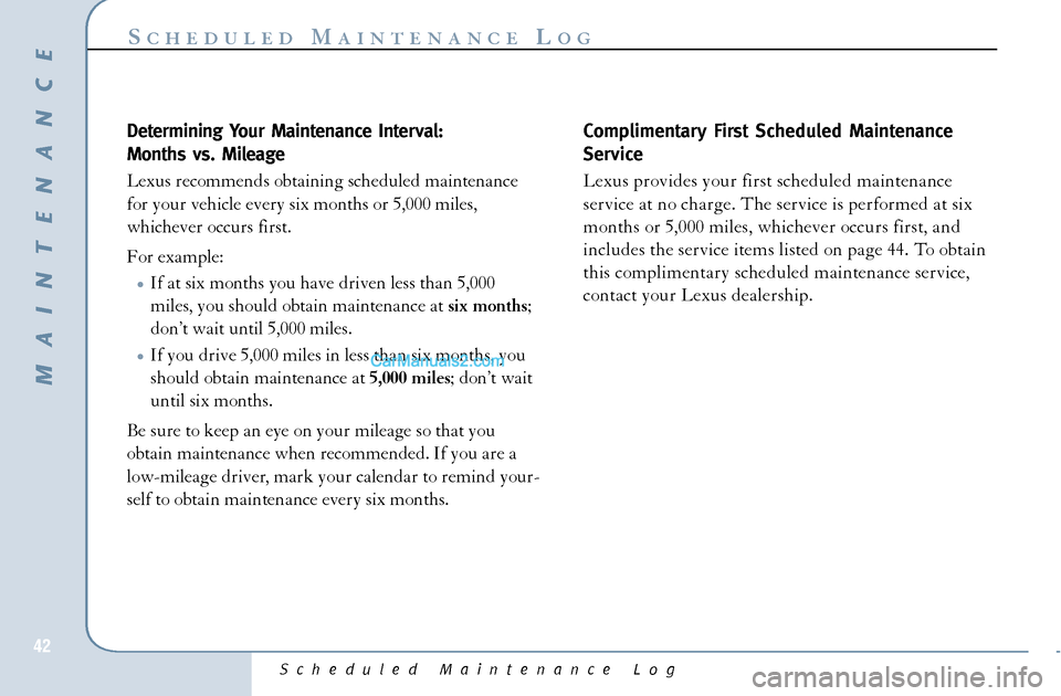Lexus GS300 2006  Scheduled Maintenance Guide Scheduled Maintenance Log
42
S
CHEDULED
M
AINTENANCE
L
OG
Determining Your Maintenance Interval:
Months vs. Mileage
Lexus recommends obtaining scheduled maintenance
for your vehicle every six months o