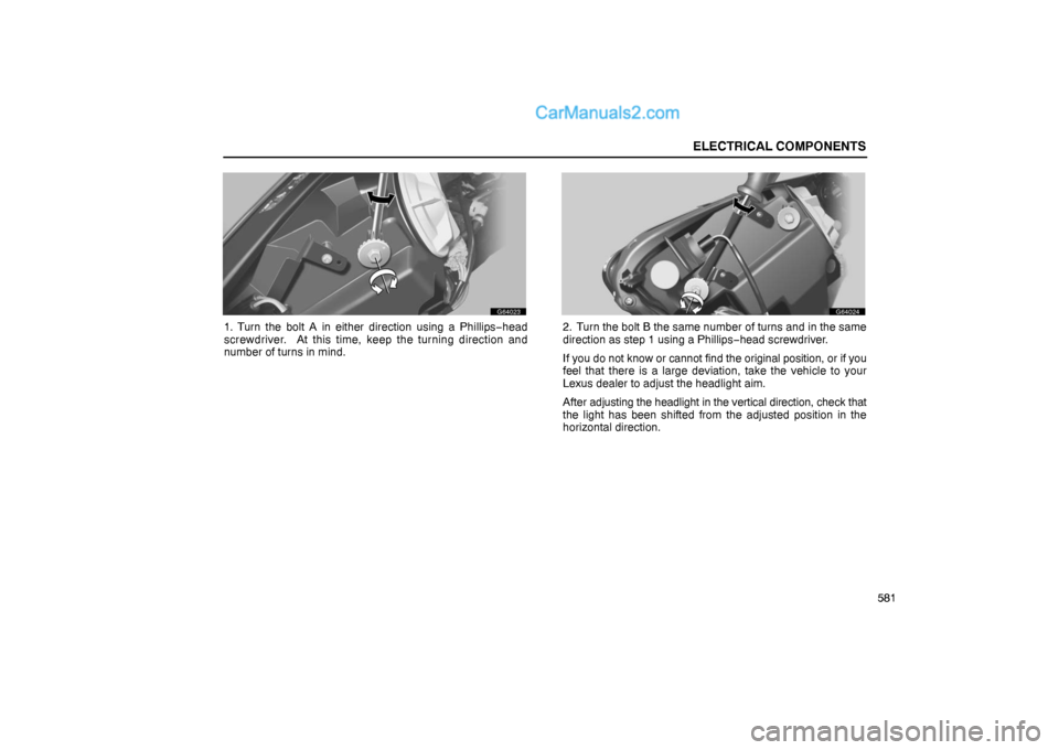 Lexus GS300 2006  Electrical Components ELECTRICAL COMPONENTS
581
G64023
1. Turn the bolt A in either direction using a Phillips−head
screwdriver.  At this time, keep the turning direction and
number of turns in mind.
G64024
2. Turn the b