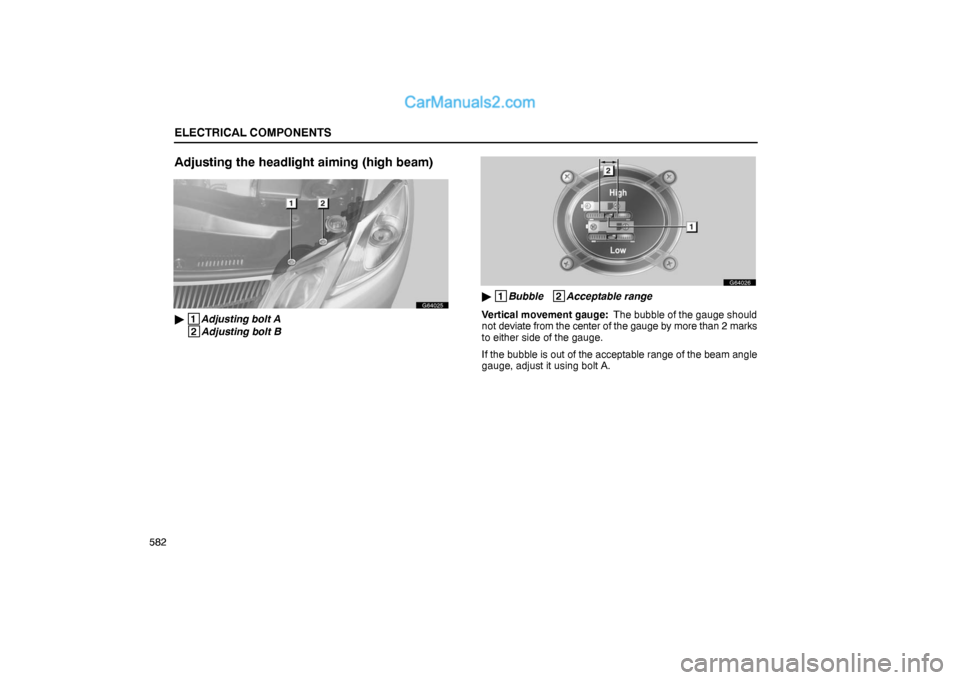 Lexus GS300 2006  Electrical Components ELECTRICAL COMPONENTS
582
Adjusting the headlight aiming (high beam)
G64025
 1
Adjusting bolt A
 2
Adjusting bolt B
G64026
 1
Bubble   2
Acceptable range
Vertical movement gauge:  The bubble of the 