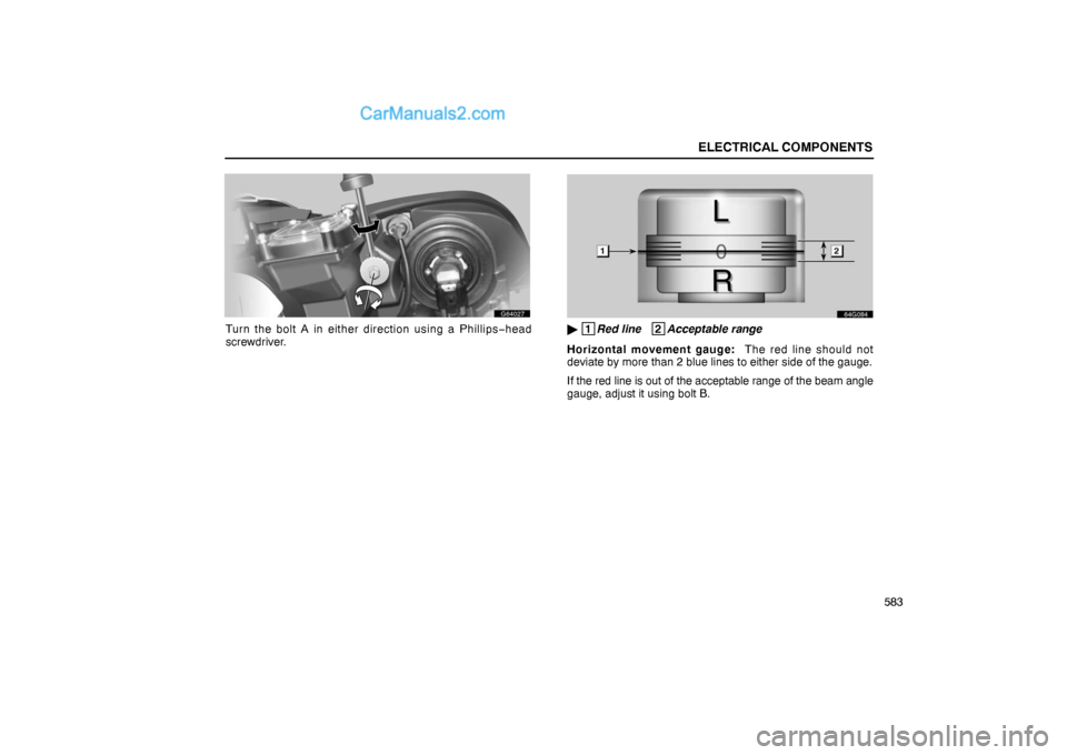 Lexus GS300 2006  Electrical Components ELECTRICAL COMPONENTS
583
G64027
Turn the bolt A in either direction using a Phillips−head
screwdriver.
64G084
 1
Red line   2
Acceptable range
Horizontal movement gauge:  The red line should not
d