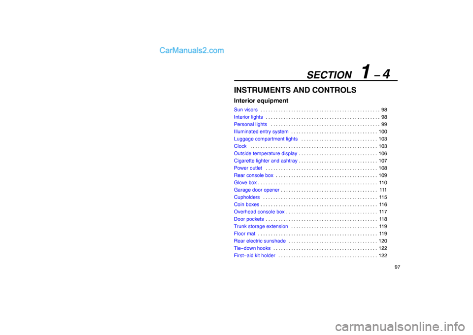 Lexus GS300 2006  Interior Equipment SECTION   1 – 4
97
INSTRUMENTS AND CONTROLS
Interior equipment
Sun visors98 . . . . . . . . . . . . . . . . . . . . . . . . . . . . . . . . . . . . . . . . . . . . . . . 
Interior lights98 . . . . .