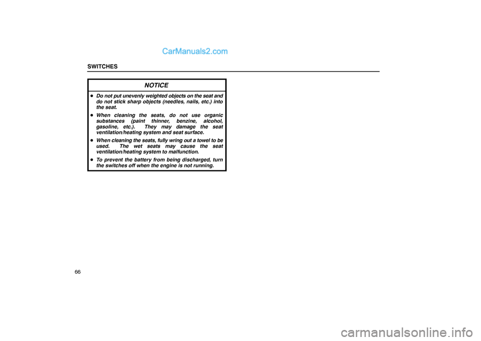 Lexus GS300 2006  Switches SWITCHES
66
NOTICE
Do not put unevenly weighted objects on the seat and
do not stick sharp objects (needles, nails, etc.) into
the seat.
When cleaning the seats, do not use organic
substances (paint