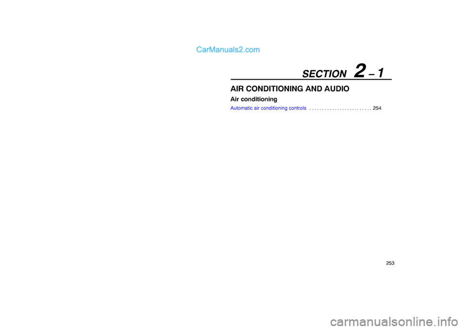 Lexus GS300 2006  Air Conditioning SECTION   2 – 1
253
AIR CONDITIONING AND AUDIO
Air conditioning
Automatic air conditioning controls254 . . . . . . . . . . . . . . . . . . . . . . . . .   