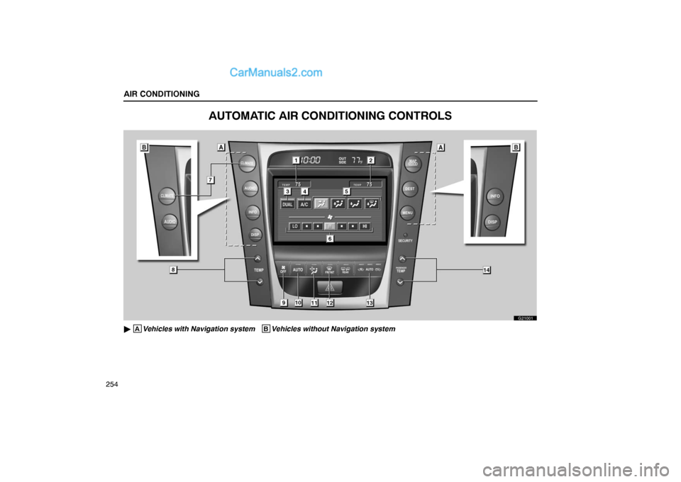 Lexus GS300 2006  Air Conditioning AIR CONDITIONING
254
AUTOMATIC AIR CONDITIONING CONTROLS
G21001
 AVehicles with Navigation system   BVehicles without Navigation system  