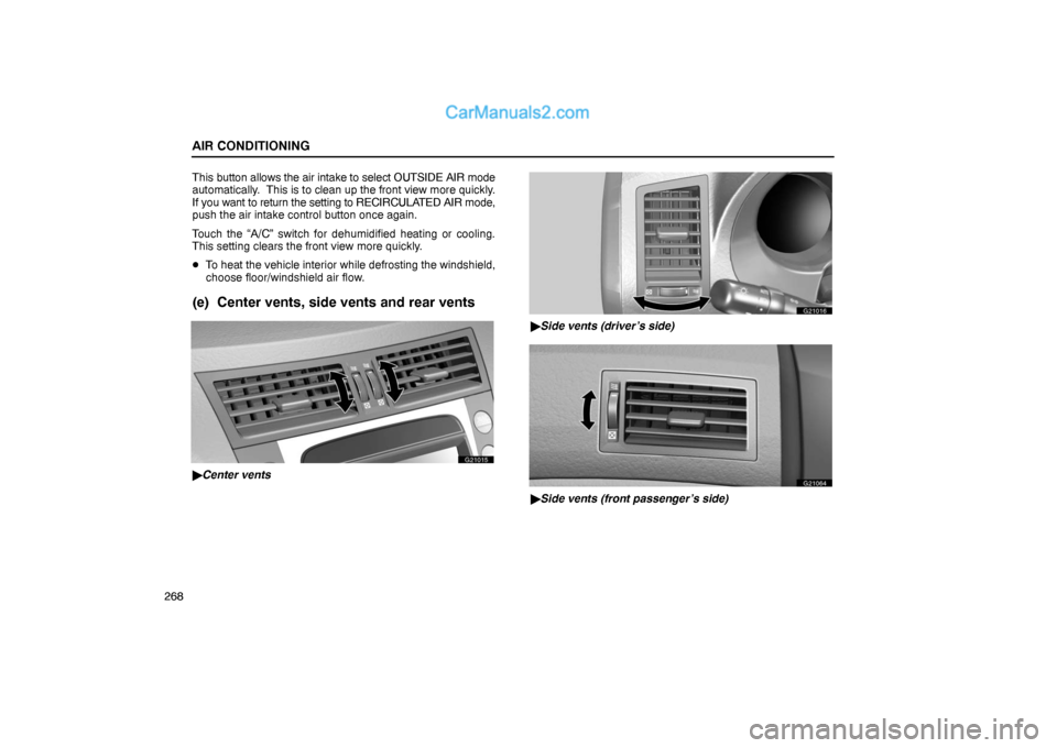 Lexus GS300 2006  Air Conditioning AIR CONDITIONING
268This button allows the air intake to select OUTSIDE AIR mode
automatically.  This is to clean up the front view more quickly.
If you want to return the setting to RECIRCULATED AIR 
