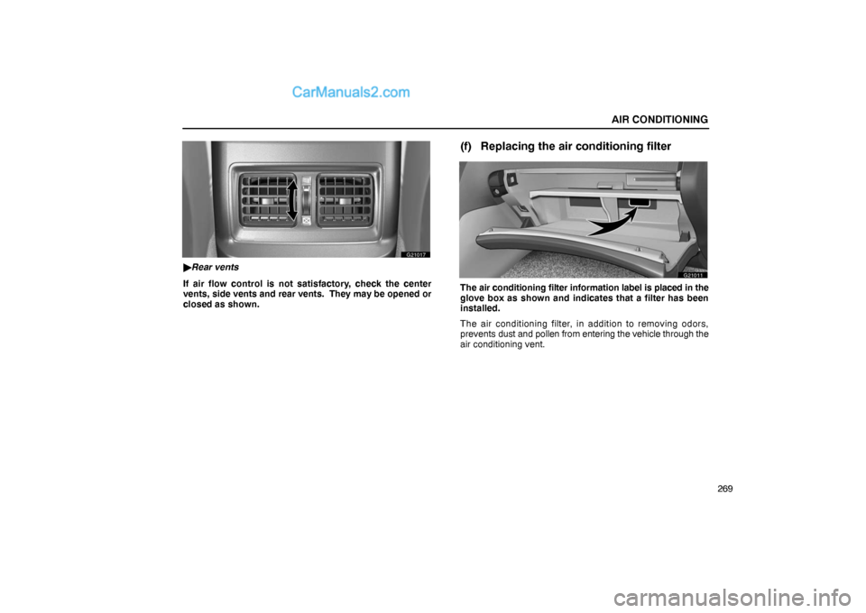 Lexus GS300 2006  Air Conditioning AIR CONDITIONING
269
G21017
Rear vents
If air flow control is not satisfactory, check the center
vents, side vents and rear vents.  They may be opened or
closed as shown.
(f) Replacing the air condit