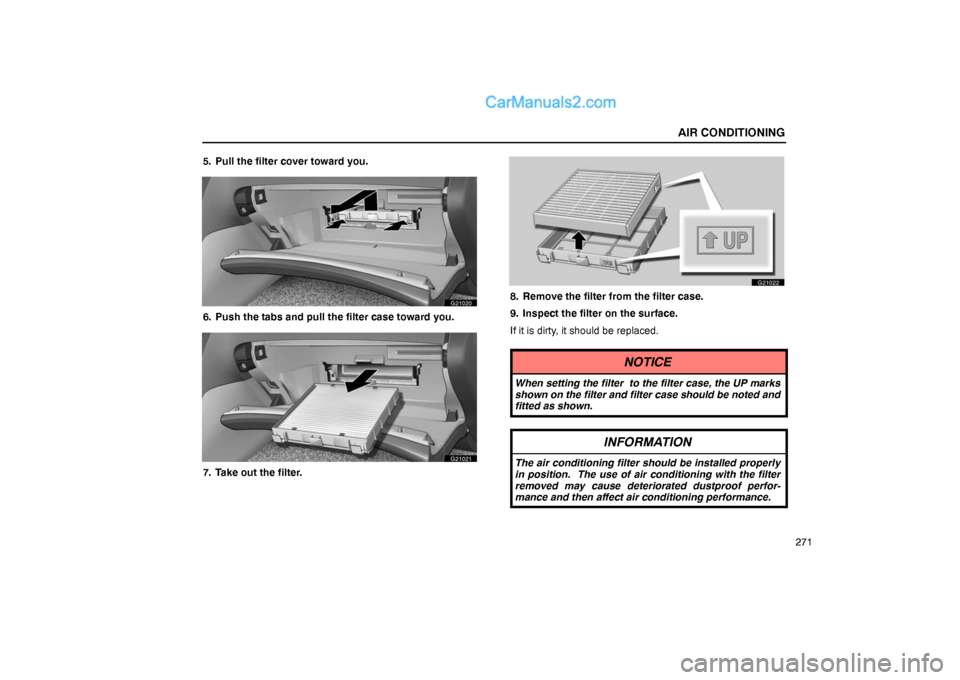 Lexus GS300 2006  Air Conditioning AIR CONDITIONING
271 5. Pull the filter cover toward you.
G21020
6. Push the tabs and pull the filter case toward you.
G21021
7. Take out the filter.
G21022
8. Remove the filter from the filter case.
