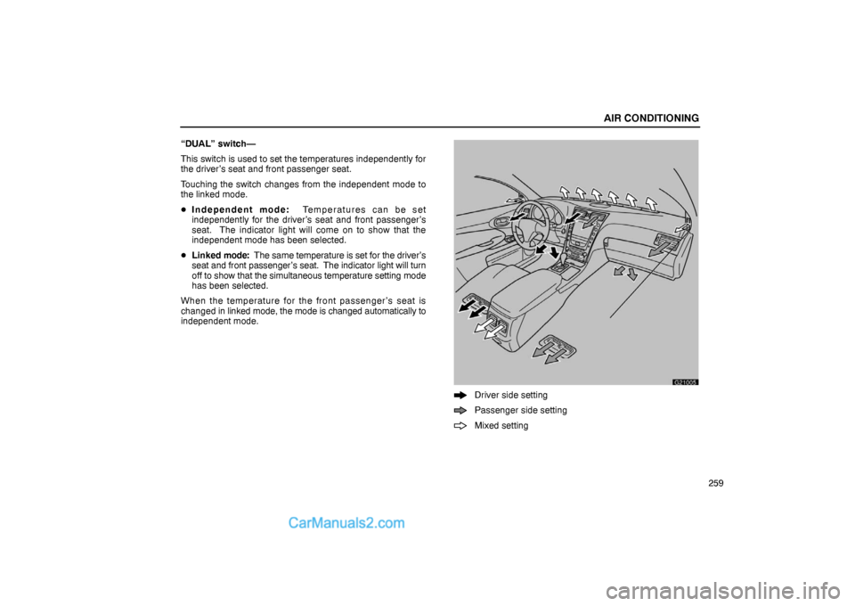 Lexus GS300 2006  Air Conditioning AIR CONDITIONING
259 “DUAL” switch—
This switch is used to set the temperatures independently for
the driver’s seat and front passenger seat.
Touching the switch changes from the independent m
