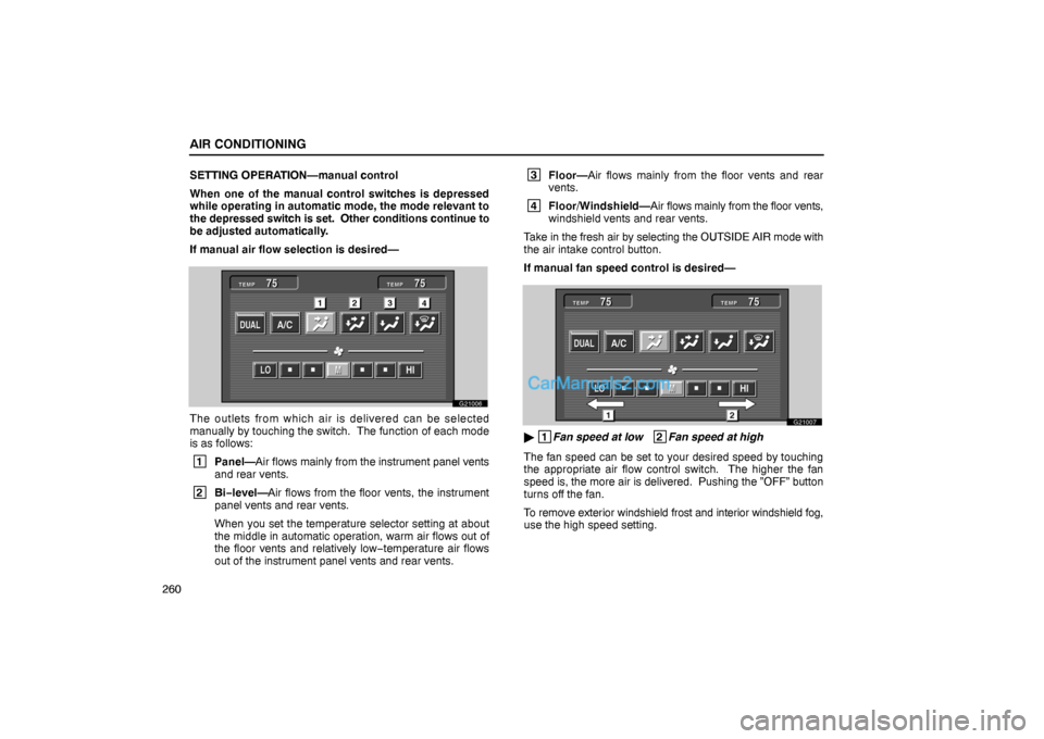 Lexus GS300 2006  Air Conditioning AIR CONDITIONING
260SETTING OPERATION—manual control
When one of the manual control switches is depressed
while operating in automatic mode, the mode relevant to
the depressed switch is set.  Other 