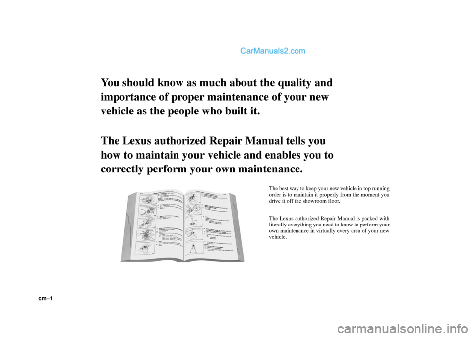 Lexus GS300 2006 Repair Manual Information cm−1
You should know as much about the quality and
importance of proper maintenance of your new
vehicle as the people who built it.
The Lexus authorized Repair Manual tells you
how to maintain your Lexus GS300 2006 Repair Manual Information cm−1
You should know as much about the quality and
importance of proper maintenance of your new
vehicle as the people who built it.
The Lexus authorized Repair Manual tells you
how to maintain your