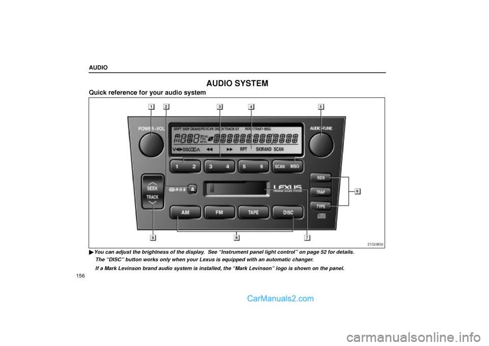 Lexus GS300 2004  Audio AUDIO
156
AUDIO SYSTEM
Quick reference for your audio system
21G080d
You can adjust the brightness of the display.  See Instrument panel light controlº on page 52 for details.
The DISCº button wo