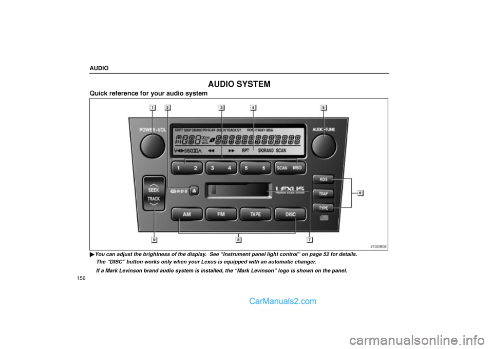 Lexus GS300 2004  Audio AUDIO
156
AUDIO SYSTEM
Quick reference for your audio system
21G080d
You can adjust the brightness of the display.  See Instrument panel light controlº on page 52 for details.
The DISCº button wo