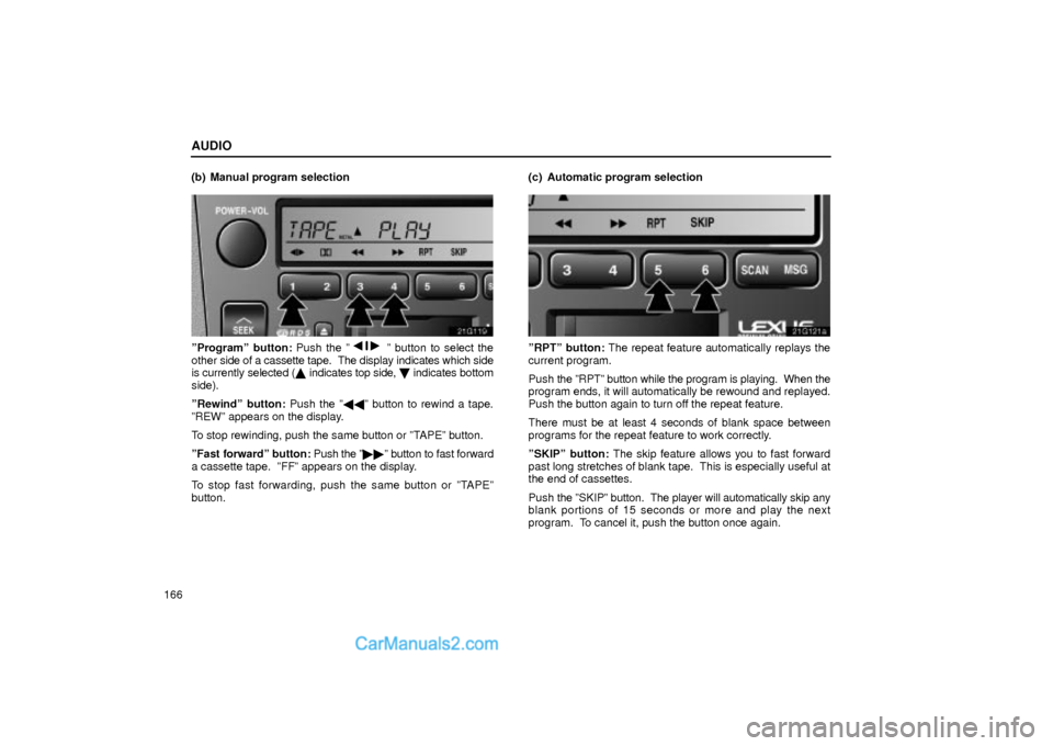 Lexus GS300 2004  Audio AUDIO
166(b) Manual program selection
21G119
ºProgramº button: Push the ºº button to select the
other side of a cassette tape.  The display indicates which side
is currently selected ( indicate