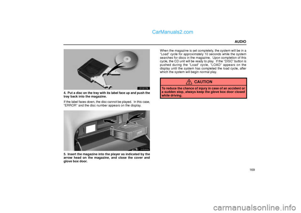 Lexus GS300 2004  Audio AUDIO
169
21g178
4. Put a disc on the tray with its label face up and push the
tray back into the magazine.
If the label faces down, the disc cannot be played.  In this case,
ºERRORº and the disc nu