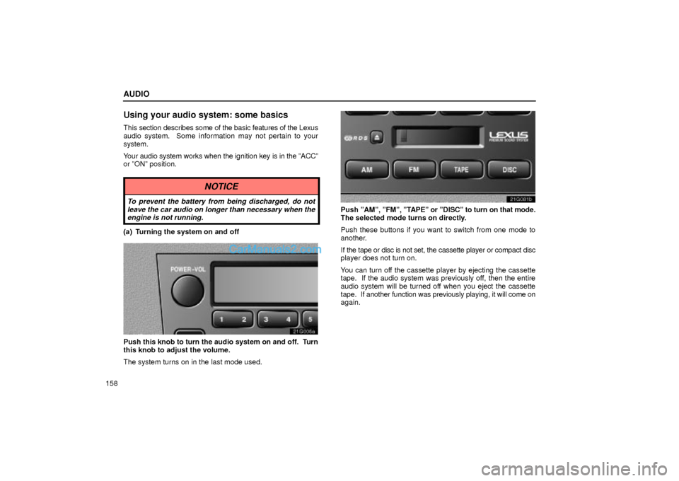 Lexus GS300 2004  Audio AUDIO
158
Using your audio system: some basics
This section describes some of the basic features of the Lexus
audio system.  Some information may not pertain to your
system.
Your audio system works wh