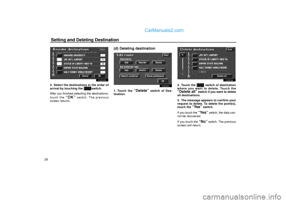 Lexus GS300 2003 Basic Functions Setting and Deleting Destination
28
1UE043
3. Select the destinations in the order of
arrival by touching the
switch.
After you finished selecting the destinations,
touch the
ªOKº switch. The pr Lexus GS300 2003 Basic Functions Setting and Deleting Destination
28
1UE043
3. Select the destinations in the order of
arrival by touching the
switch.
After you finished selecting the destinations,
touch the
ªOKº switch. The pr
