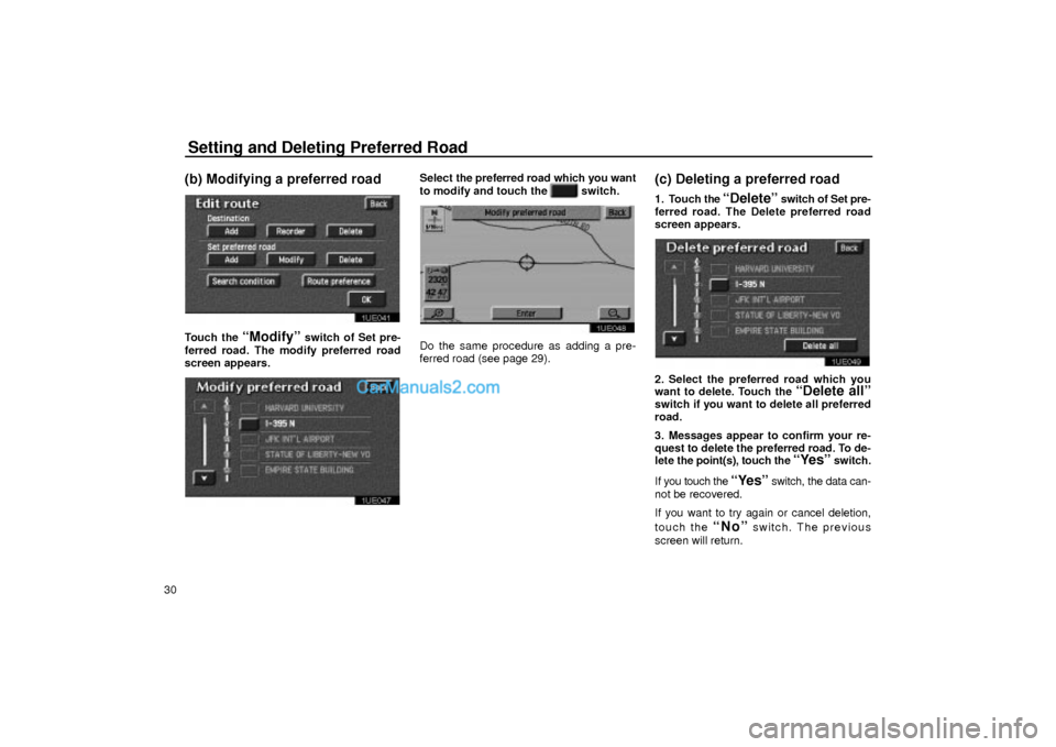 Lexus GS300 2003 Basic Functions Setting and Deleting Preferred Road
30
(b) Modifying a preferred road
1UE041
Touch the ªModifyº switch of Set pre-
ferred road. The modify preferred road
screen appears.
1UE047
Select the preferred Lexus GS300 2003 Basic Functions Setting and Deleting Preferred Road
30
(b) Modifying a preferred road
1UE041
Touch the ªModifyº switch of Set pre-
ferred road. The modify preferred road
screen appears.
1UE047
Select the preferred